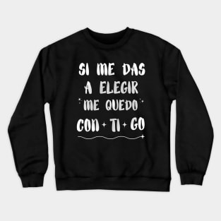 Letra de la canción en español: Me quedo contigo, del grupo español Los Chunguitos, en blanco. Crewneck Sweatshirt